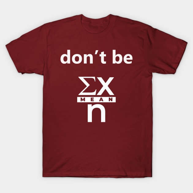 Don't Be Mean Clever Math T-Shirt by sassySarcastic